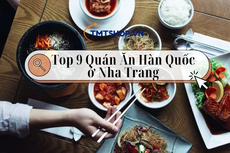 Đồ Ăn Kiểu Hàn Quốc ở Nha Trang: Top 9 Quán Ngon Và Địa Điểm Nổi Bật 2025
