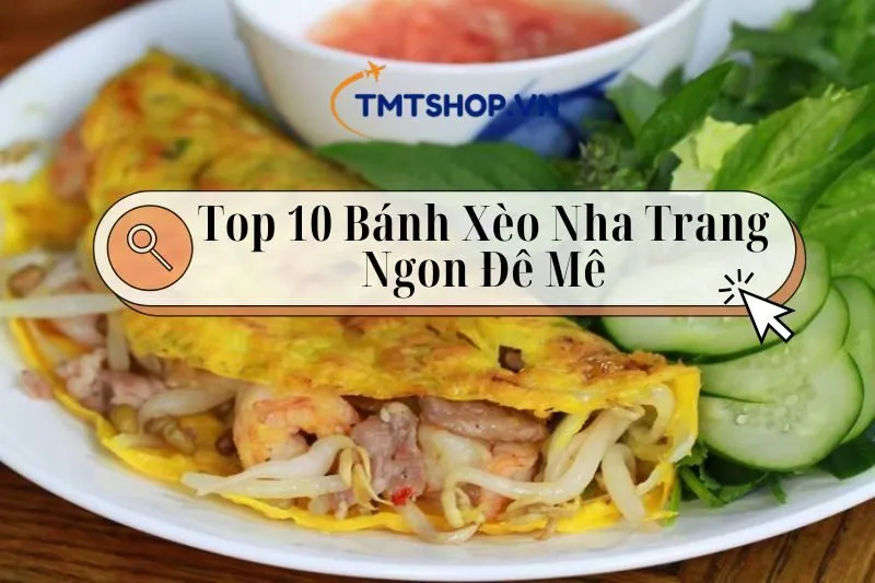 Khám Phá Bánh Xèo Nha Trang: 10 Địa Chỉ Ngon, Giá Rẻ Và Chất Lượng 2025
