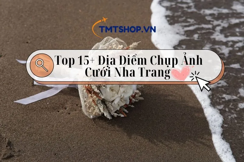 Khám Phá Địa Điểm Chụp Ảnh Cưới Nha Trang 2025: Top 15+ Lựa Chọn Không Thể Bỏ Lỡ