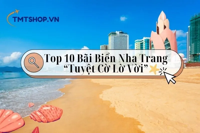 Khám Phá Top 10 Bãi Biển Nha Trang Tuyệt Đẹp Bạn Không Thể Bỏ Lỡ 2025