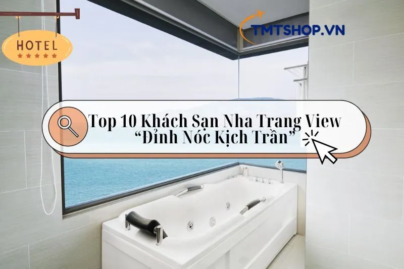 Khám Phá Top 10 Khách Sạn Nha Trang Gần biển, View Đẹp, Giá Tốt 2025