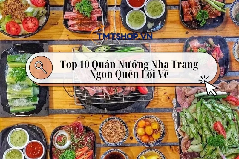 Khám Phá Top 10 Quán Nướng Nha Trang Ngon Quên Lối Về 2025