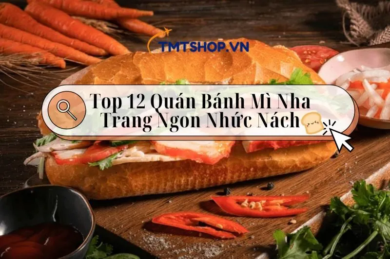 Khám Phá Top 12 Quán Bánh Mì Nha Trang Ngon Nhức Nách Bạn Nên Thử 2025