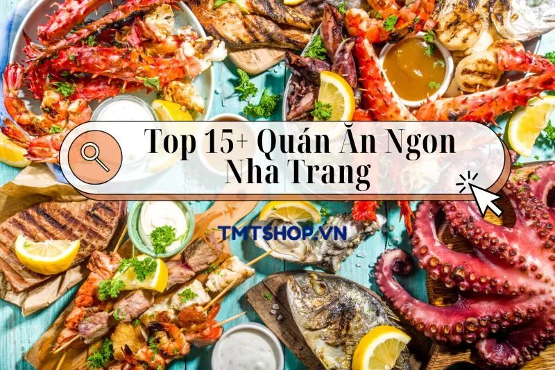 Khám Phá Top 15+ Quán Ăn Ngon Nha Trang: Địa Chỉ, Giá Cả và Dịch Vụ 2025