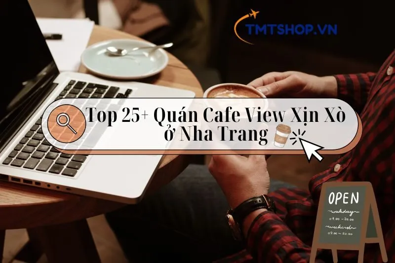 Khám Phá Top 25+ Quán Cafe Nha Trang View Xịn Xò, Không Gian Yên Tĩnh 2025