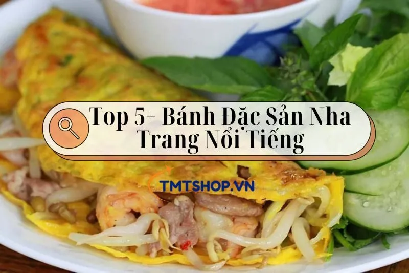 Khám Phá Top 5+ Bánh Đặc Sản Nha Trang Nổi Tiếng 2025: Ăn Là Nghiện