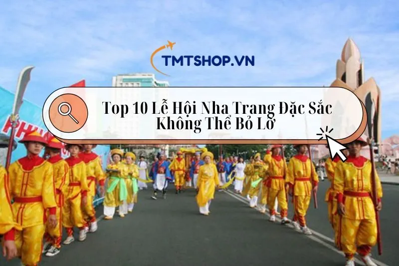 Top 10 Lễ Hội Nha Trang: Sự Kiện Văn Hóa Đặc Sắc Không Thể Bỏ Lỡ 2025