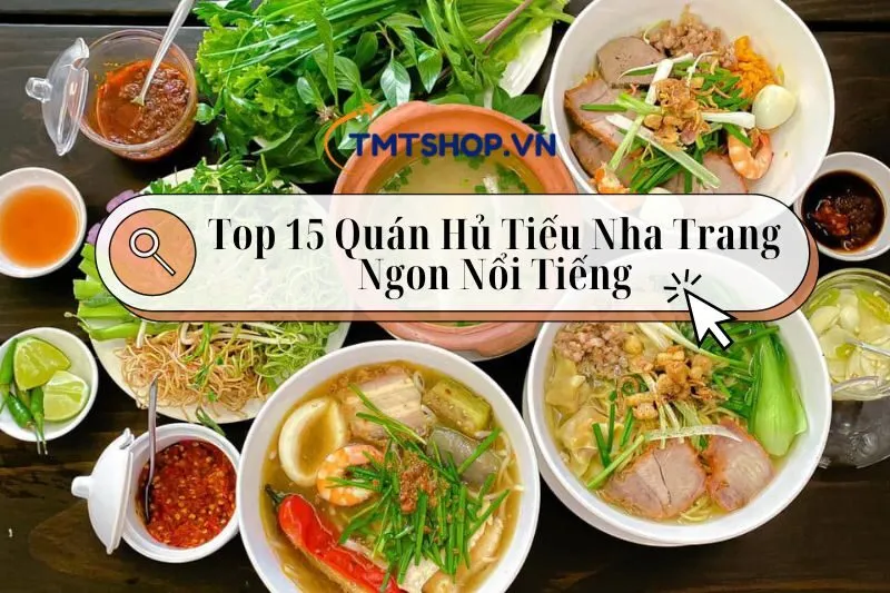 Top 15 Quán Hủ Tiếu Nha Trang Ngon Nổi Tiếng Tại Thành Phố Biển 2025