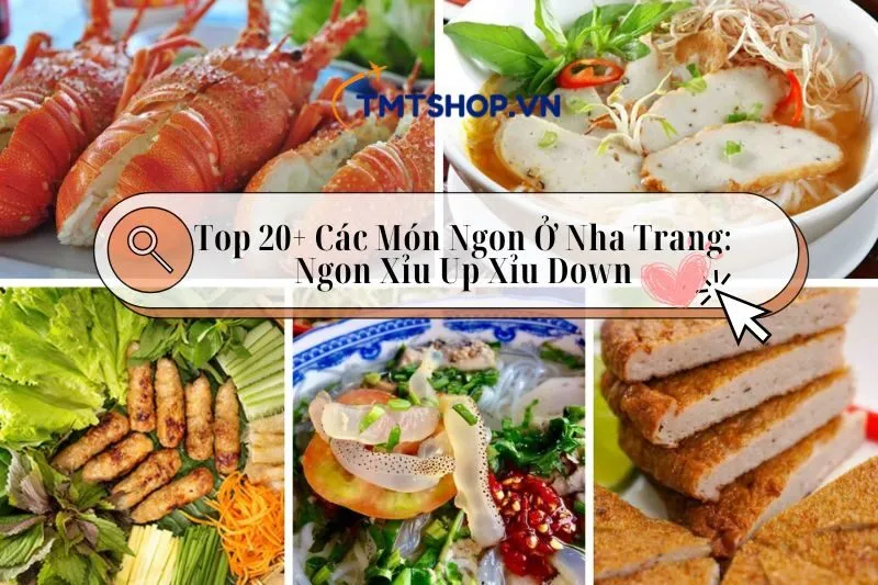 Top 20+ Các Món Ngon Ở Nha Trang 2025: Ngon Xỉu Up Xỉu Down Luôn!