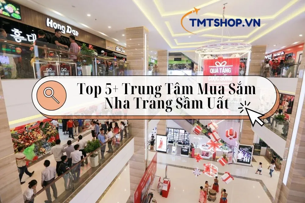 Top 5+ Trung Tâm Mua Sắm Nha Trang Sầm Uất Nhất 2025: Khám Phá Ngay