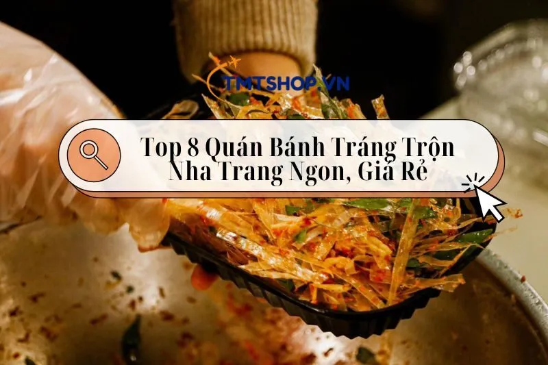 Top 8 Quán Bánh Tráng Trộn Nha Trang Ngon, Giá Rẻ Đáng Thử 2025