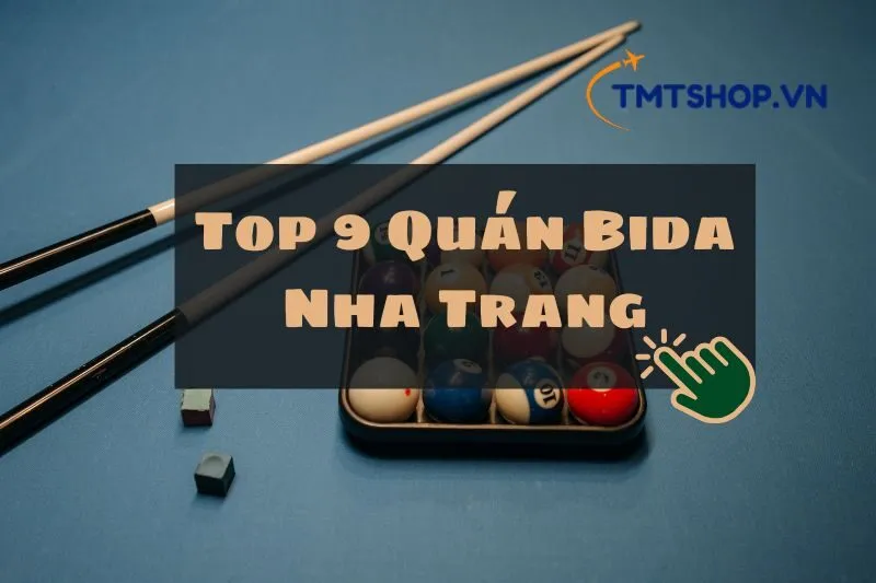 Top 9 Quán Bida Nha Trang Nổi Bật 2025: Thách Thức Mọi Tay Cơ Tại Đây!