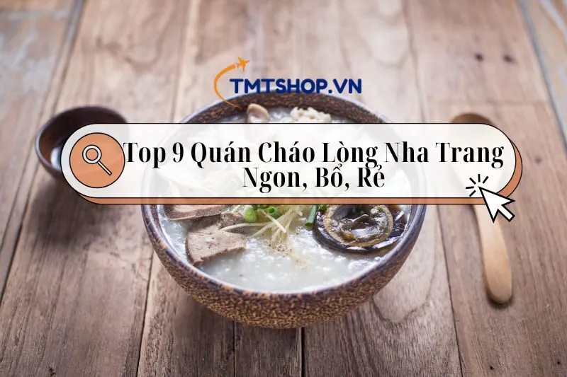 Top 9 Quán Cháo Lòng Nha Trang Ngon, Bổ, Rẻ - Địa Chỉ, Giá Cả Chi Tiết 2025
